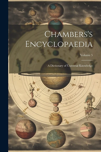 Chambers's Encyclopaedia: A Dictionary of Universal Knowledge; Volume