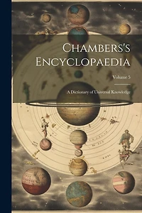 Chambers's Encyclopaedia: A Dictionary of Universal Knowledge; Volume