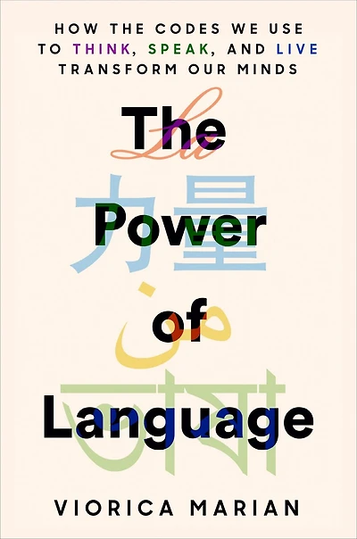 the Power of Language: How Codes We Use to Think, Speak, and Live Transform Our Minds