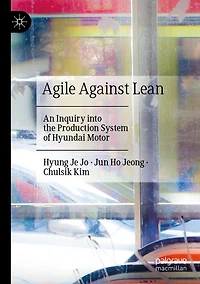 Agile Against Lean: An Inquiry into the Production System of Hyundai Motor