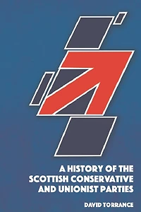 A History of the Scottish Conservative and Unionist Parties