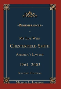Remembrances: My Life with Chesterfield Smith: America's Lawyer
