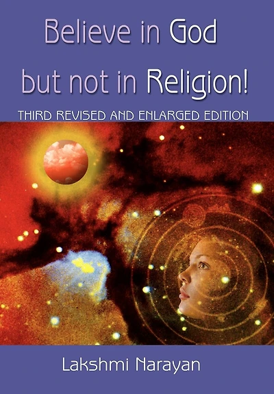 Believe God But Not Religion!: Third Revised and Enlarged Edition
