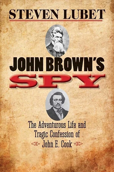 John Brown's Spy: The Adventurous Life and Tragic Confession of E. Cook