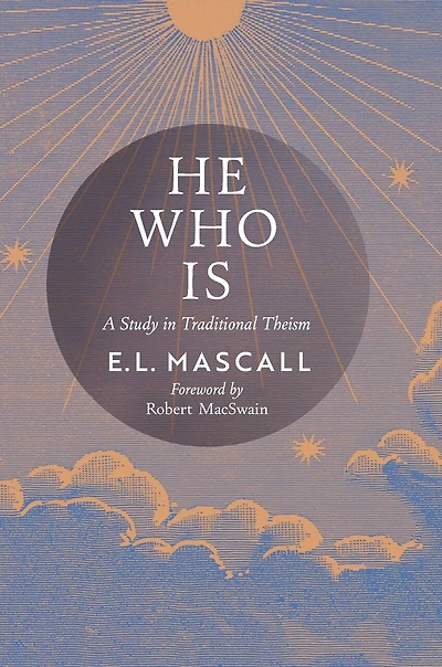He Who Is: A Study in Traditional Theism