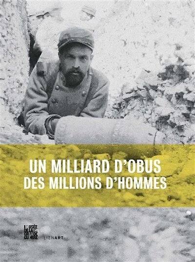 Un milliard d'obus, des millions d'hommes: la Grande Guerre de l'artillerie