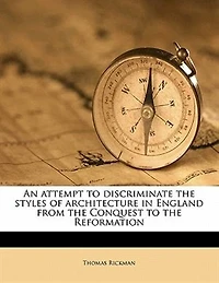 An Attempt to Discriminate the Styles of Architecture England, From Conquest Reformation (Classic Reprint)