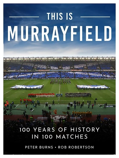 This is Murrayfield: 100 Years of History in 100 Matches