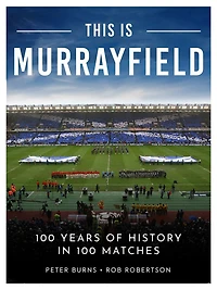 This is Murrayfield: 100 Years of History in 100 Matches