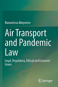 Air Transport and Pandemic Law: Legal, Regulatory, Ethical and Economic Issues