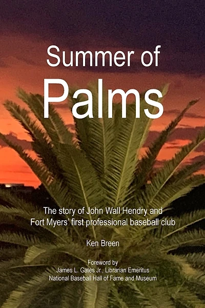 Summer of Palms: The story of John Wall Hendry and Fort Myers' first professional baseball club