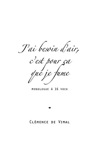 J'ai besoin d'air, c'est pour ça que je fume: monologue à 16 voix