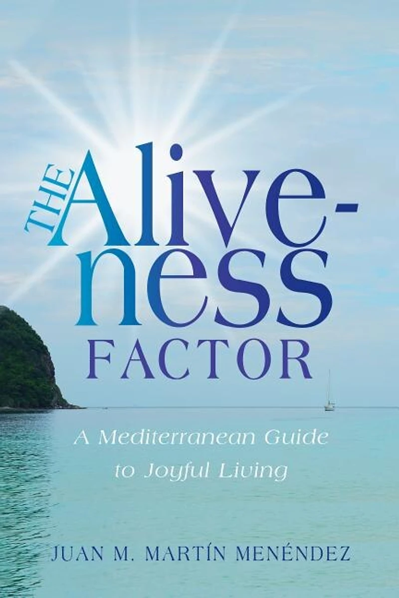 The Aliveness Factor: A Mediterranean Guide To Joyful Living