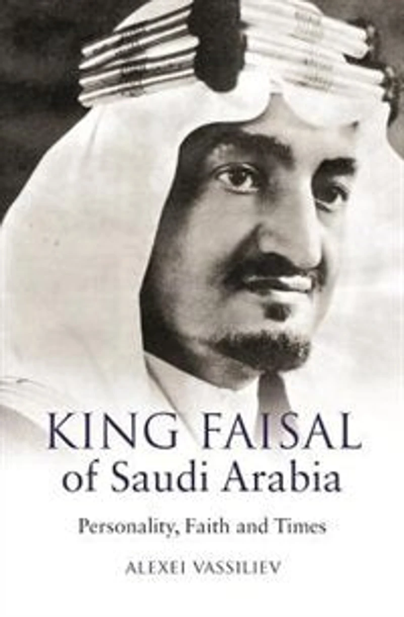 King Faisal Of Saudi Arabia: Personality, Faith And Times