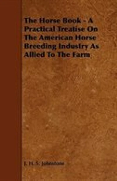 The Horse Book - A Practical Treatise On The American Horse Breeding Industry As Allied To The Farm