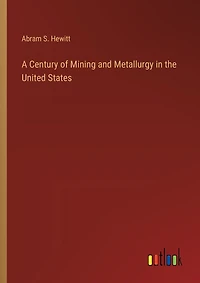 A Century of Mining and Metallurgy in the United States