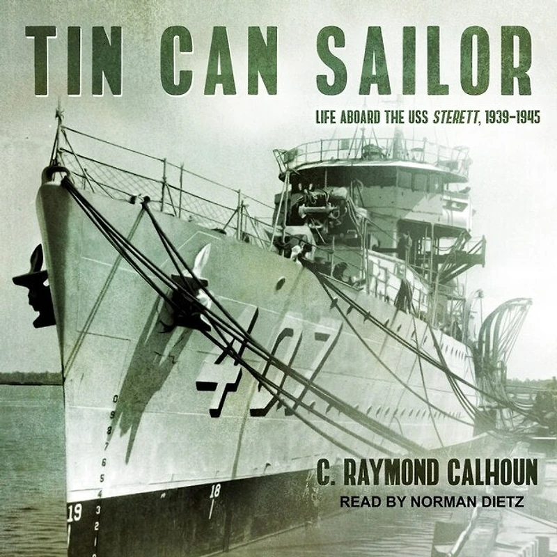 Tin Can Sailor Lib/E: Life Aboard the USS Sterett, 1939-1945