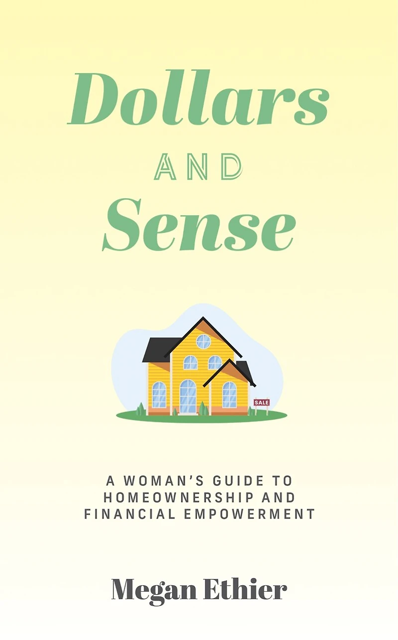 Dollars and Sense: A Woman's Guide to Homeownership Financial Empowerment