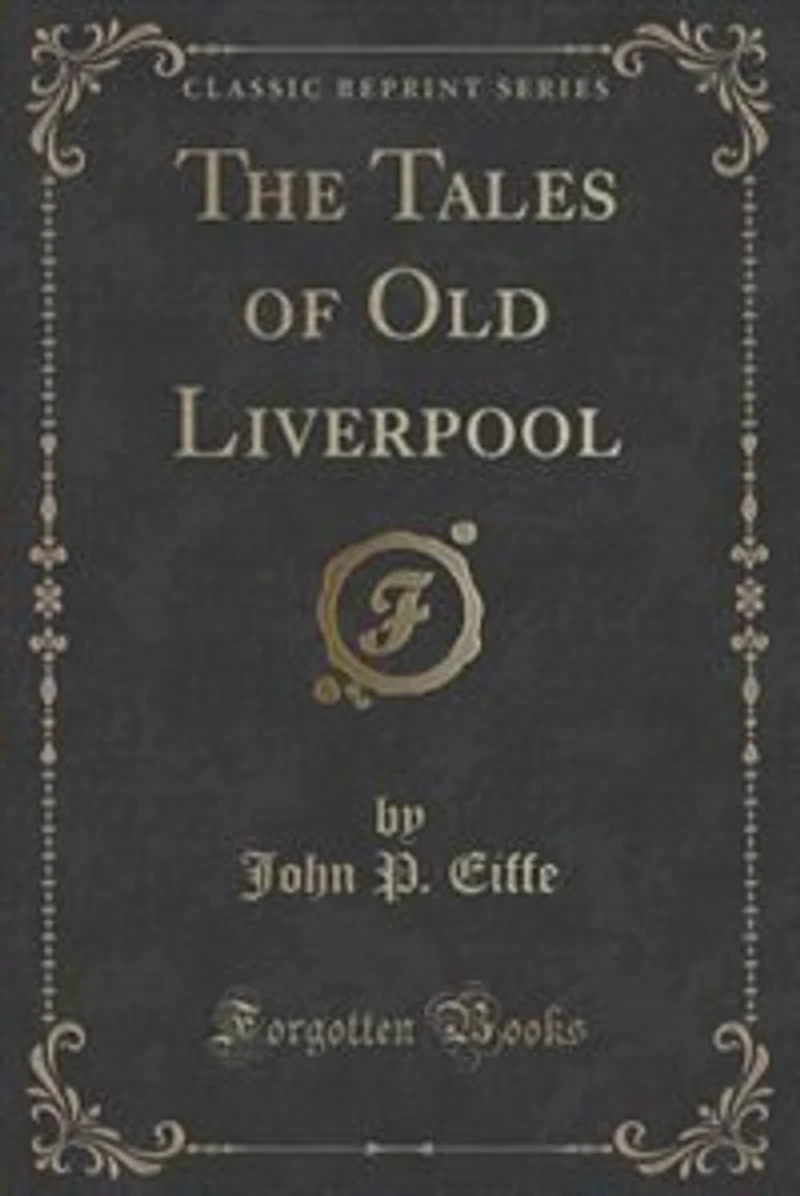 The Tales of Old Liverpool (Classic Reprint)