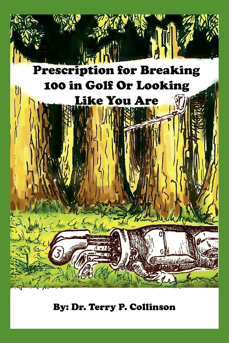 Prescription for Breaking 100 Golf: Or Looking Like You Are