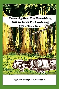 Prescription for Breaking 100 Golf: Or Looking Like You Are