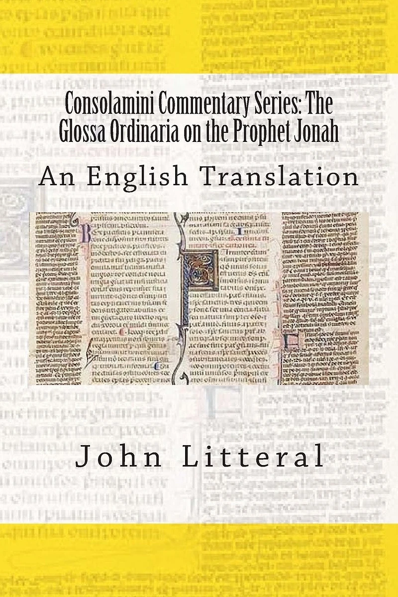 Consolamini Commentary Series: The Glossa Ordinaria on the Prophet Jonah: An English Translation