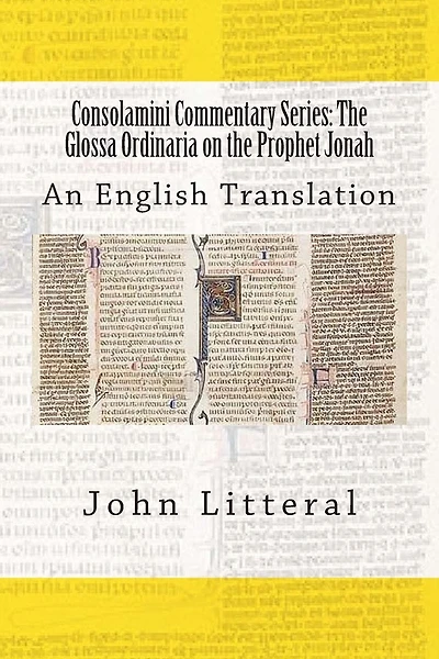Consolamini Commentary Series: The Glossa Ordinaria on the Prophet Jonah: An English Translation