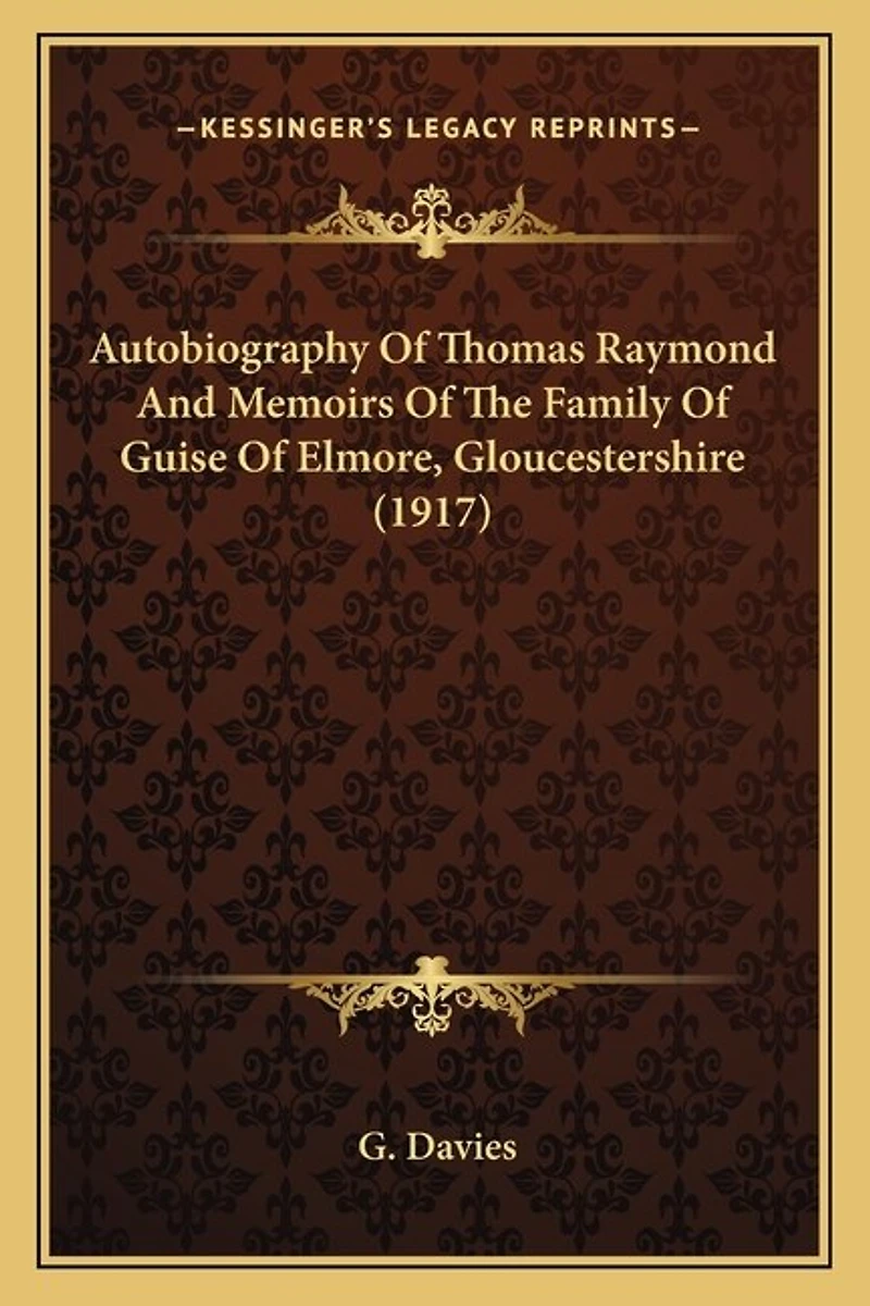 Autobiography Of Thomas Raymond And Memoirs Of The Family Of Guise Of Elmore, Gloucestershire (1917)