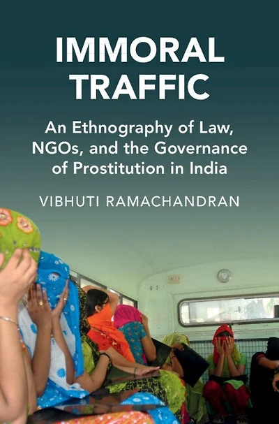 Immoral Traffic: An Ethnography of Law, NGOs, and the Governance of Prostitution in India