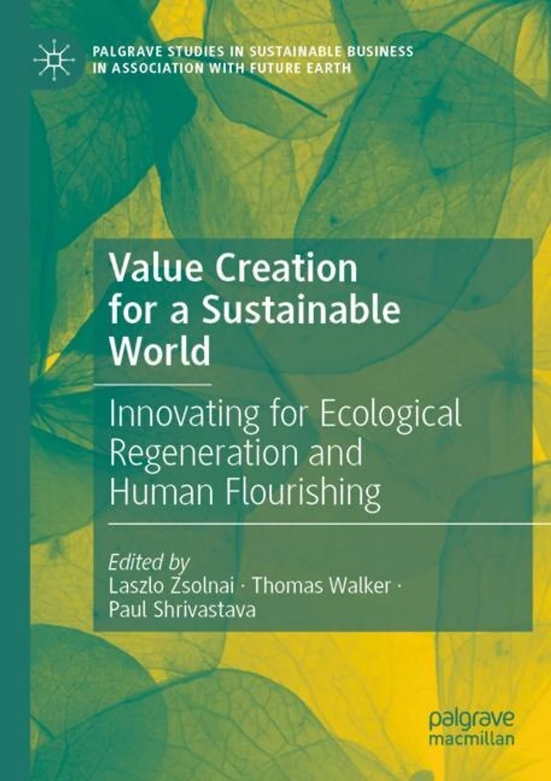 Value Creation for a Sustainable World: Innovating for Ecological Regeneration and Human Flourishing