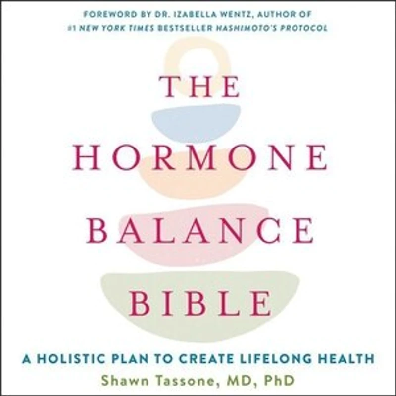 The Hormone Balance Bible: A Holistic Plan to Create Lifelong Health