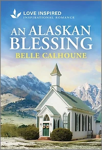 An Alaskan Blessing: Uplifting Inspirational Romance
