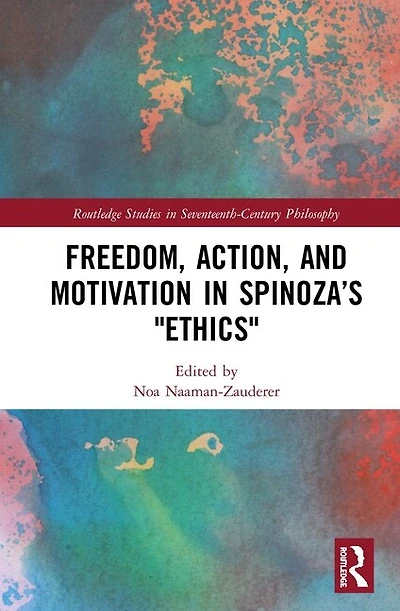 Freedom, Action, and Motivation Spinoza's "Ethics"