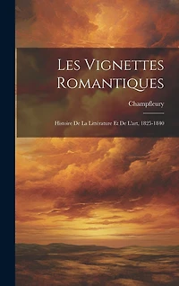Les Vignettes Romantiques: Histoire De La Littérature Et De L'art, 1825-1840
