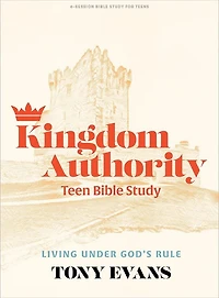 Kingdom Authority - Teen Bible Study Book: Living Under God’s Rule