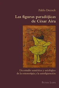 Las figuras paradójicas de César Aira: Un estudio semiótico y axiológico la estereotipia autofiguración