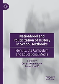Nationhood and Politicization of History in School Textbooks: Identity, the Curriculum and Educational Media