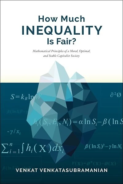 How Much Inequality Is Fair?: Mathematical Principles Of A Moral, Optimal, And Stable Capitalist Society