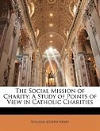 The Social Mission of Charity: A Study Points View Catholic Charities (Classic Reprint)
