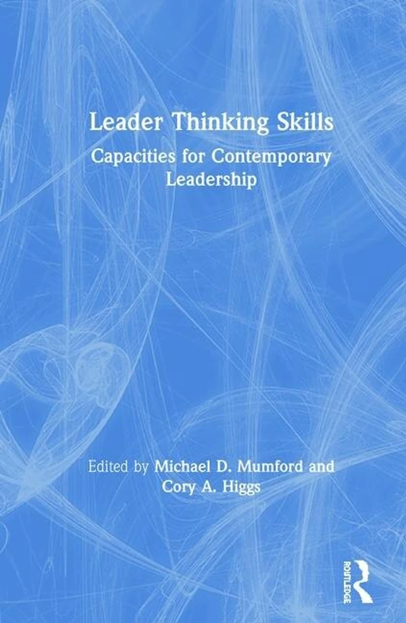 Leader Thinking Skills: Capacities For Contemporary Leadership