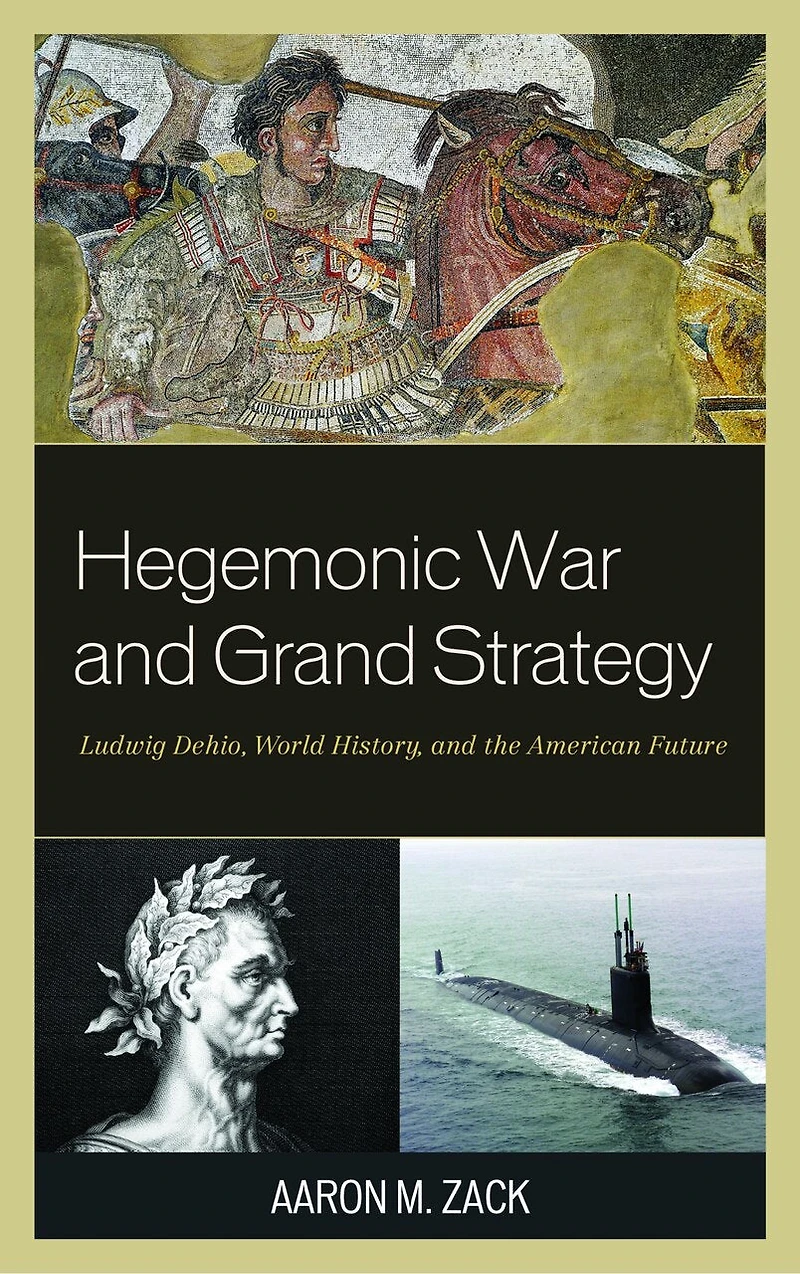 Hegemonic War and Grand Strategy: Ludwig Dehio, World History, the American Future