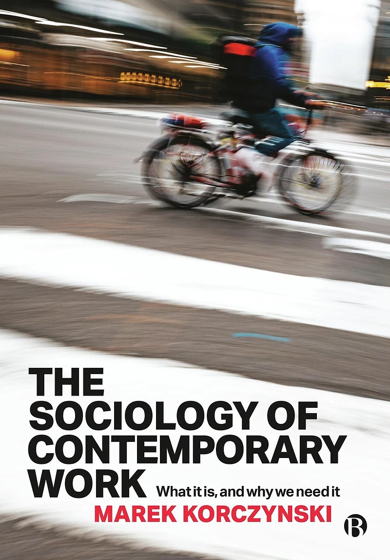 The Sociology of Contemporary Work: What It Is, and Why We Need