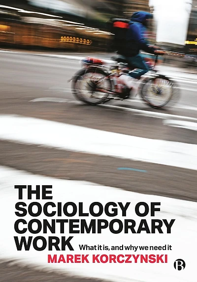 The Sociology of Contemporary Work: What It Is, and Why We Need