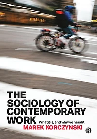 The Sociology of Contemporary Work: What It Is, and Why We Need