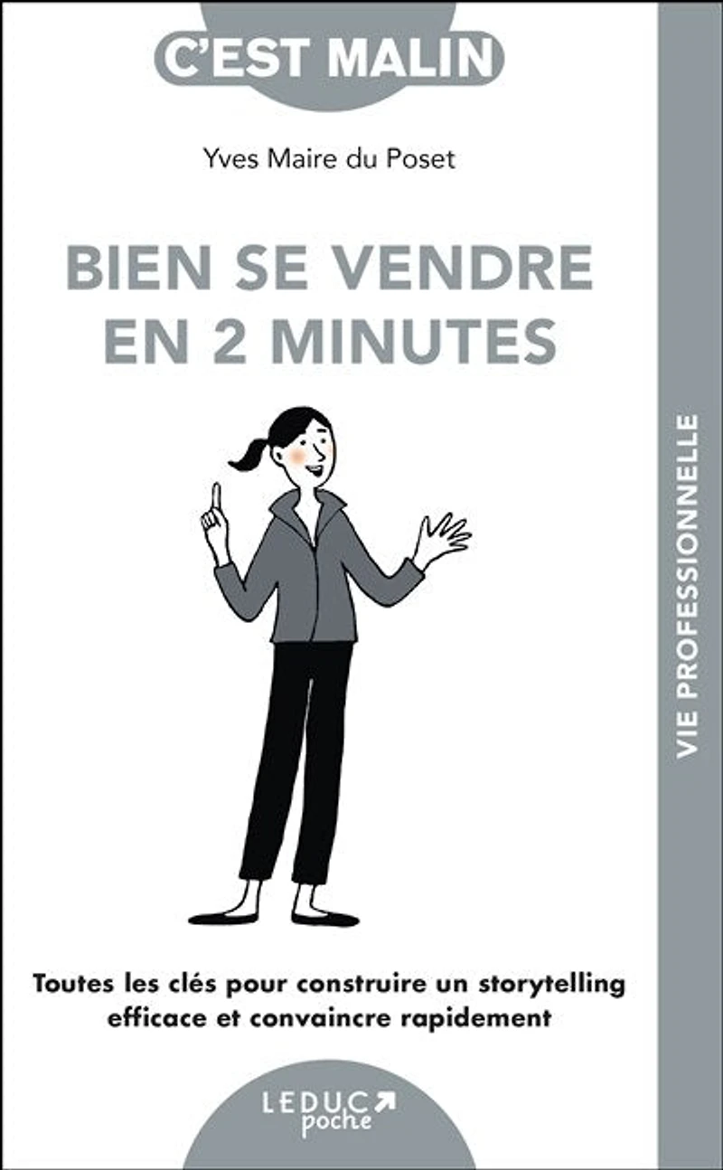 Bien se vendre en 2 minutes : toutes les clés pour construire un storytelling efficace et convaincre rapidement: rapidement