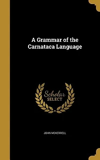 A Grammar of the Carnataca Language (Classic Reprint)