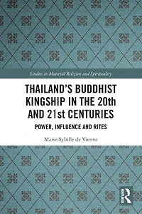 Thailand's Buddhist Kingship the 20th and 21st Centuries: Power, Influence Rites