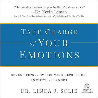 Take Charge of Your Emotions: Seven Steps to Overcoming Depression, Anxiety