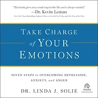 Take Charge of Your Emotions: Seven Steps to Overcoming Depression, Anxiety