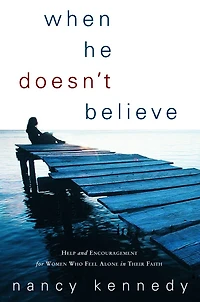 When He Doesn't Believe: Help And Encouragement For Women Who Feel Alone Their Faith
